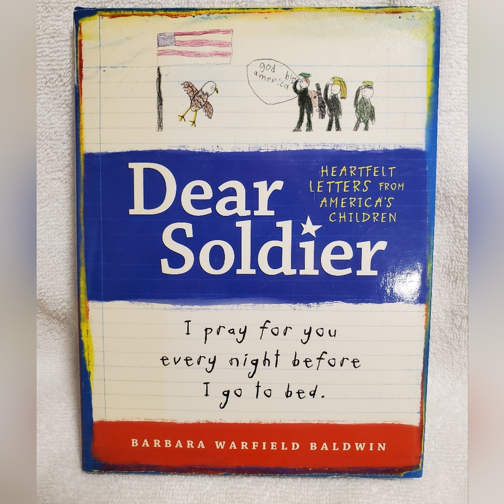 DEAR SOLDIER: HEARTFELT LETTERS FROM AMERICA'S CHILDREN By Barbara W. Baldwin